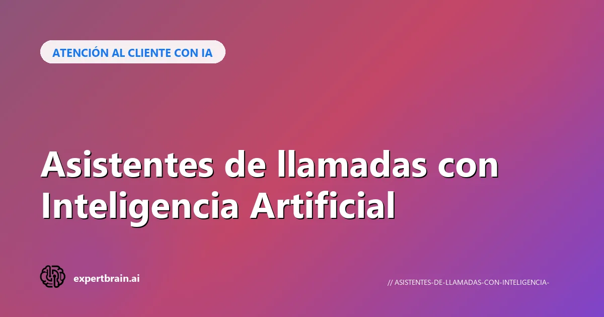 Asistentes de llamadas con IA