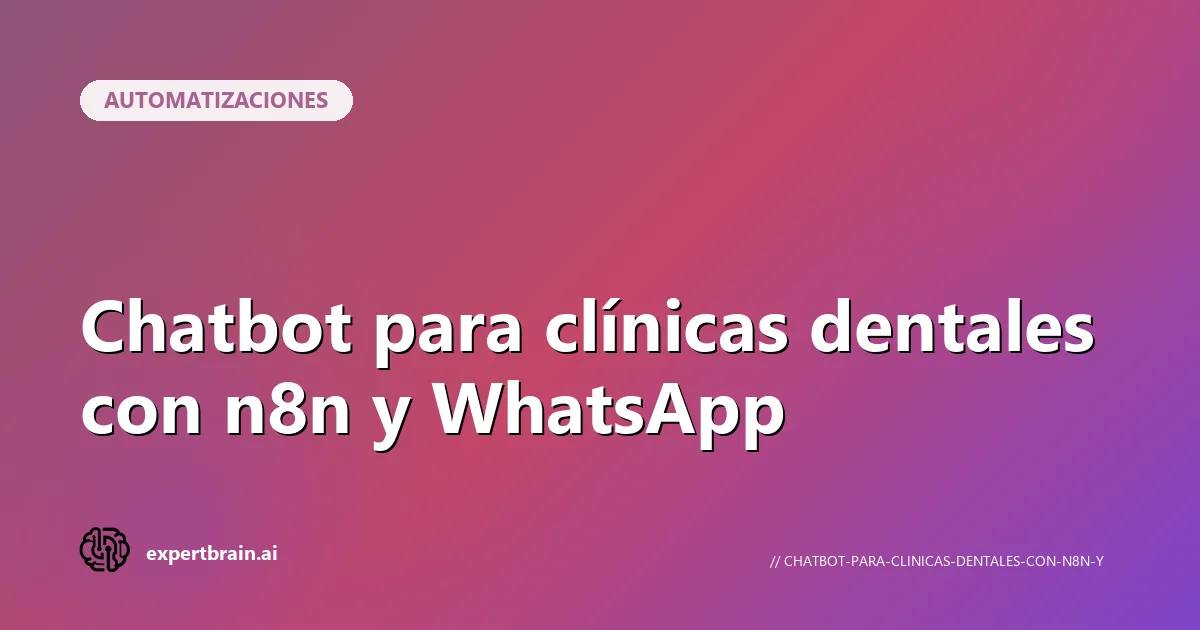 Chatbot dentales con n8n y WhatsApp