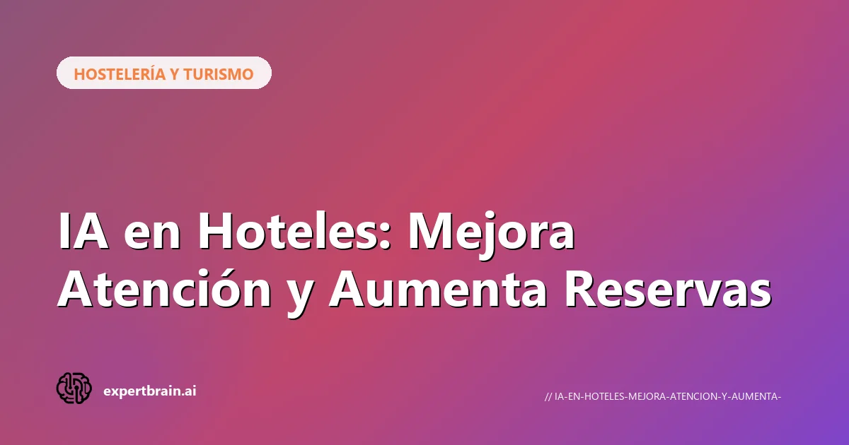 IA en hoteles: mejora atención y reservas
