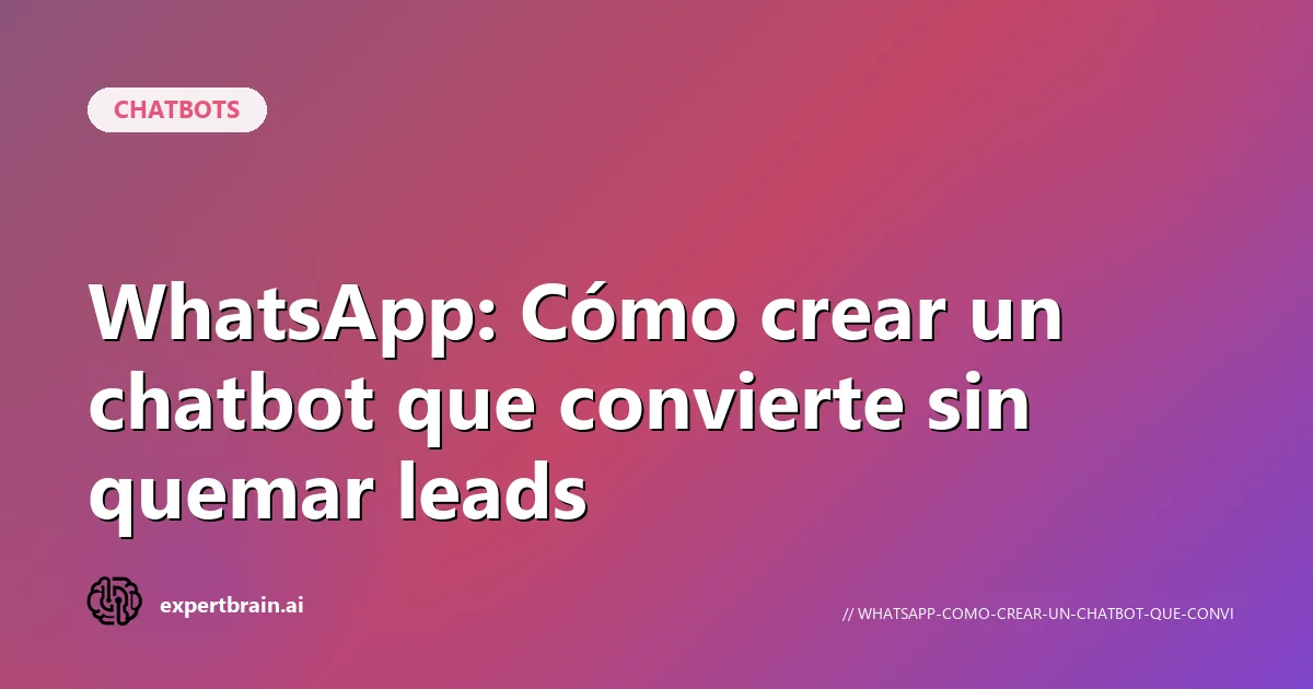 Chatbot WhatsApp que convierte leads